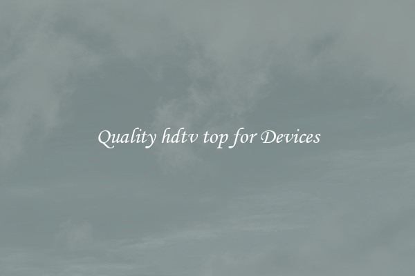 Quality hdtv top for Devices