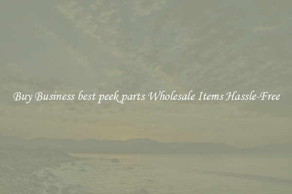 Buy Business best peek parts Wholesale Items Hassle-Free