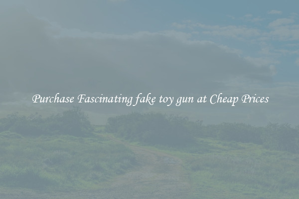 Purchase Fascinating fake toy gun at Cheap Prices