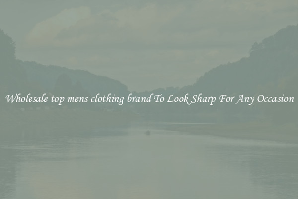 Wholesale top mens clothing brand To Look Sharp For Any Occasion