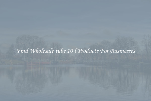Find Wholesale tube 10 l Products For Businesses