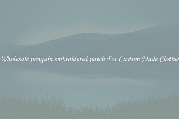 Wholesale penguin embroidered patch For Custom Made Clothes