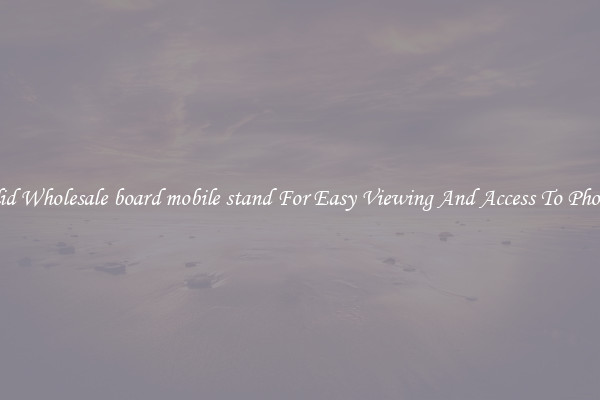 Solid Wholesale board mobile stand For Easy Viewing And Access To Phones
