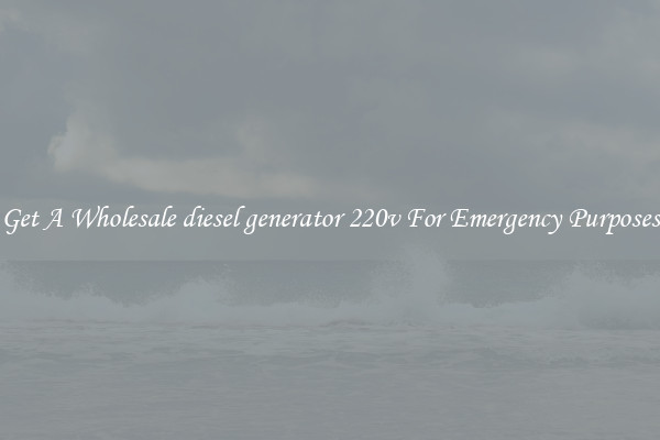 Get A Wholesale diesel generator 220v For Emergency Purposes