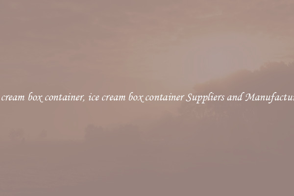 ice cream box container, ice cream box container Suppliers and Manufacturers
