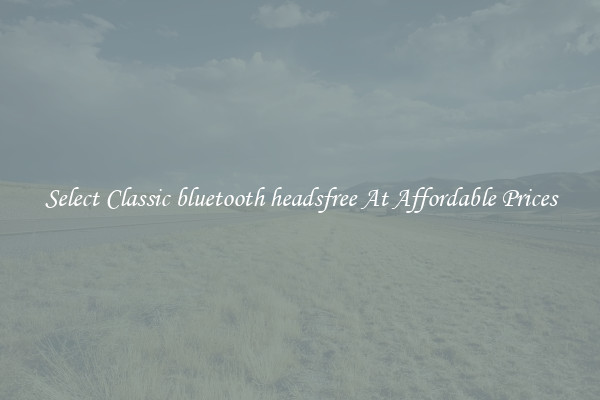 Select Classic bluetooth headsfree At Affordable Prices
