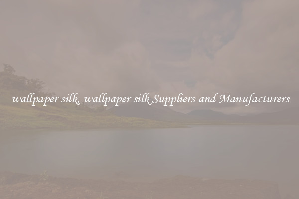 wallpaper silk, wallpaper silk Suppliers and Manufacturers