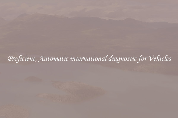 Proficient, Automatic international diagnostic for Vehicles