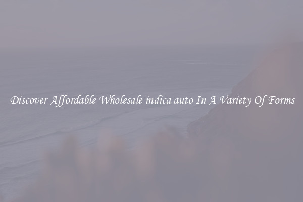 Discover Affordable Wholesale indica auto In A Variety Of Forms