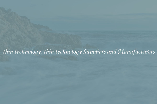 thin technology, thin technology Suppliers and Manufacturers
