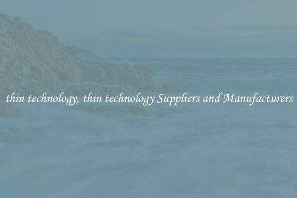 thin technology, thin technology Suppliers and Manufacturers