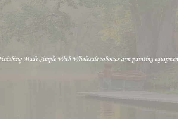 Finishing Made Simple With Wholesale robotics arm painting equipment