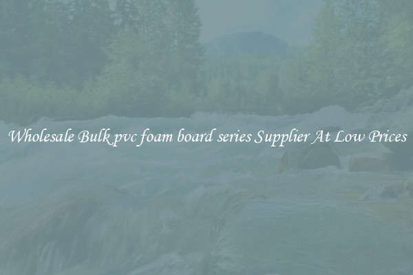 Wholesale Bulk pvc foam board series Supplier At Low Prices
