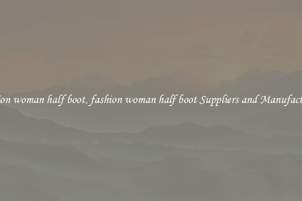 fashion woman half boot, fashion woman half boot Suppliers and Manufacturers