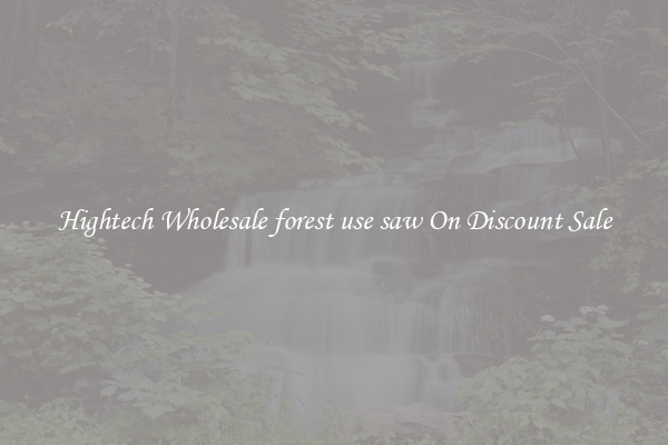Hightech Wholesale forest use saw On Discount Sale