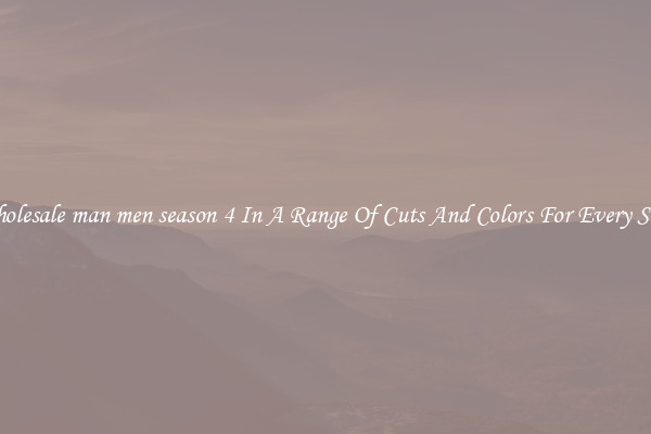 Wholesale man men season 4 In A Range Of Cuts And Colors For Every Shoe