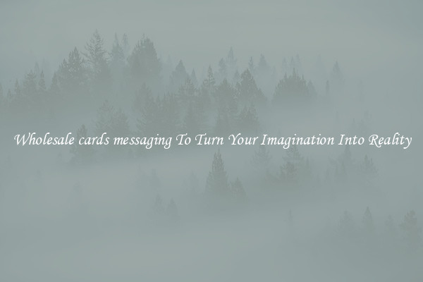 Wholesale cards messaging To Turn Your Imagination Into Reality