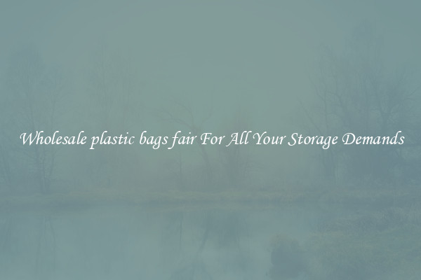 Wholesale plastic bags fair For All Your Storage Demands