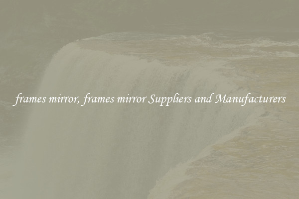 frames mirror, frames mirror Suppliers and Manufacturers