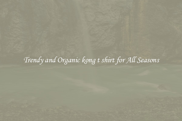 Trendy and Organic kong t shirt for All Seasons