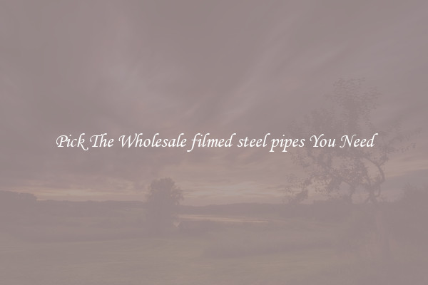 Pick The Wholesale filmed steel pipes You Need