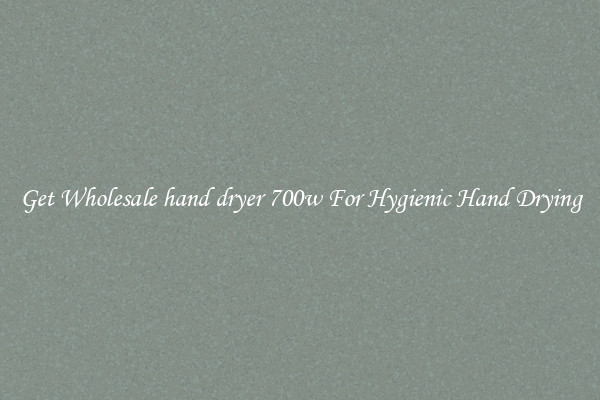 Get Wholesale hand dryer 700w For Hygienic Hand Drying