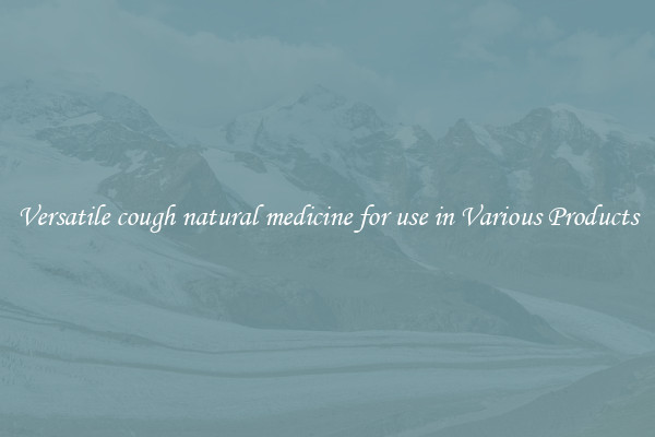 Versatile cough natural medicine for use in Various Products