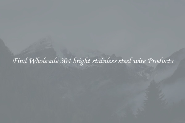 Find Wholesale 304 bright stainless steel wire Products