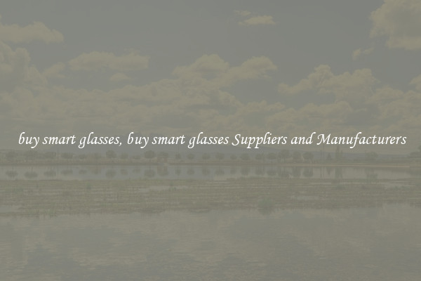 buy smart glasses, buy smart glasses Suppliers and Manufacturers