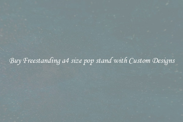 Buy Freestanding a4 size pop stand with Custom Designs