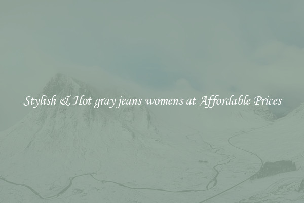 Stylish & Hot gray jeans womens at Affordable Prices