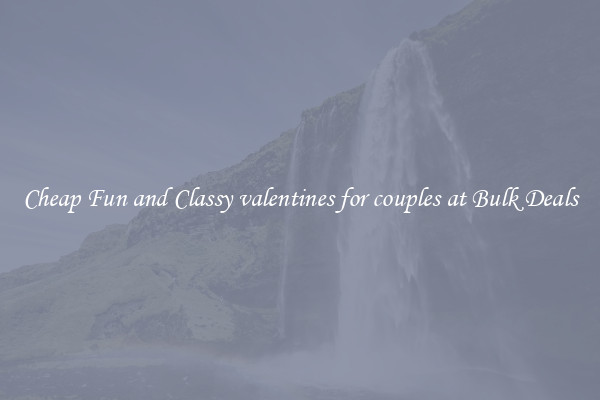 Cheap Fun and Classy valentines for couples at Bulk Deals