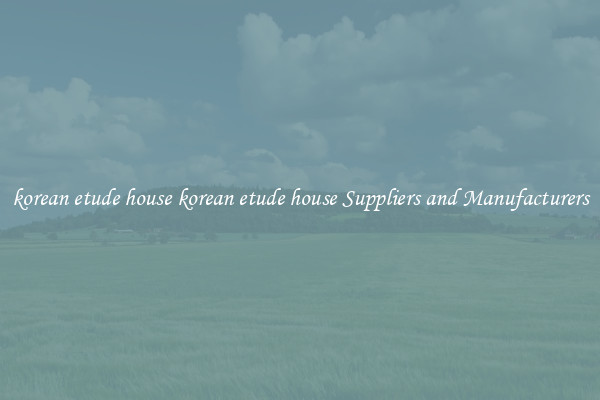 korean etude house korean etude house Suppliers and Manufacturers