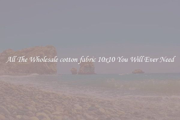 All The Wholesale cotton fabric 10x10 You Will Ever Need