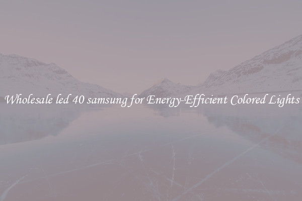 Wholesale led 40 samsung for Energy-Efficient Colored Lights