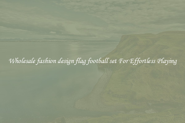 Wholesale fashion design flag football set For Effortless Playing
