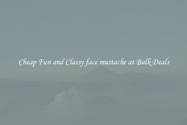 Cheap Fun and Classy face mustache at Bulk Deals