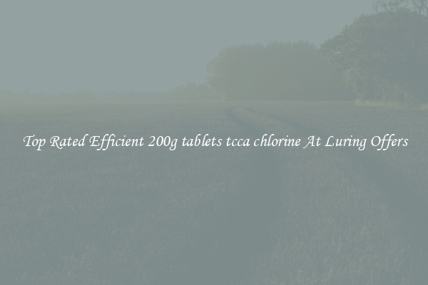 Top Rated Efficient 200g tablets tcca chlorine At Luring Offers