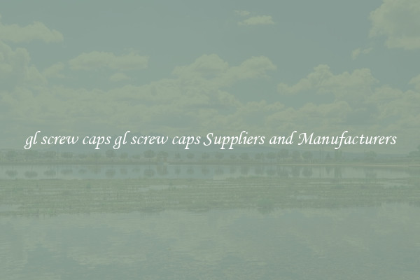 gl screw caps gl screw caps Suppliers and Manufacturers