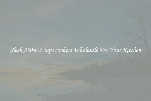 Sleek 350w 3 cups cookers Wholesale For Your Kitchen