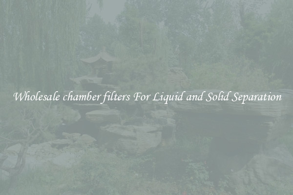 Wholesale chamber filters For Liquid and Solid Separation