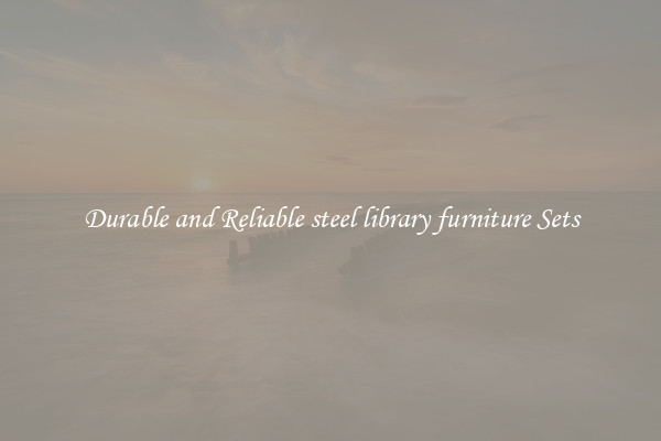 Durable and Reliable steel library furniture Sets