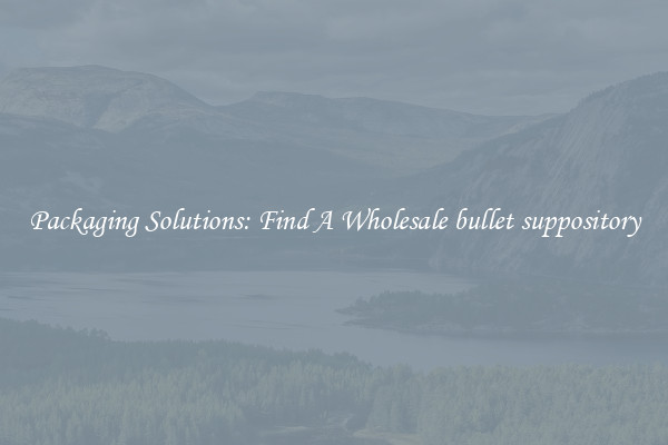  Packaging Solutions: Find A Wholesale bullet suppository 