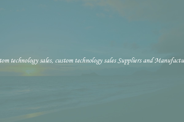 custom technology sales, custom technology sales Suppliers and Manufacturers