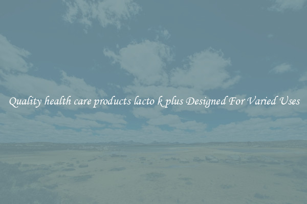 Quality health care products lacto k plus Designed For Varied Uses