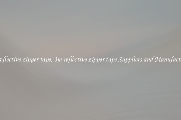 3m reflective zipper tape, 3m reflective zipper tape Suppliers and Manufacturers