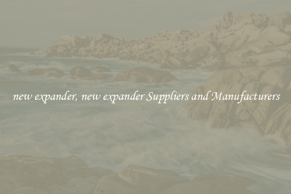 new expander, new expander Suppliers and Manufacturers