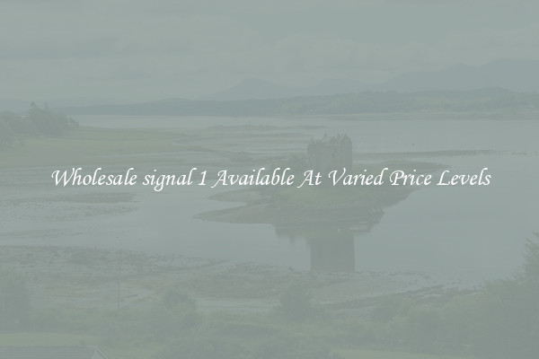 Wholesale signal 1 Available At Varied Price Levels