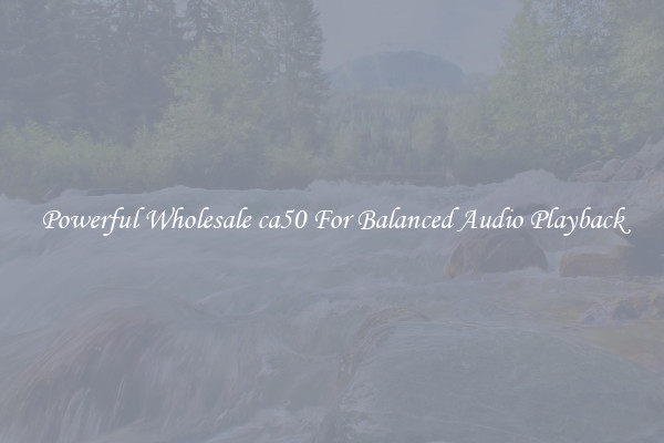 Powerful Wholesale ca50 For Balanced Audio Playback