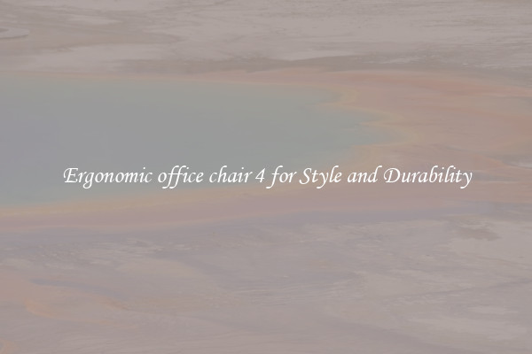 Ergonomic office chair 4 for Style and Durability